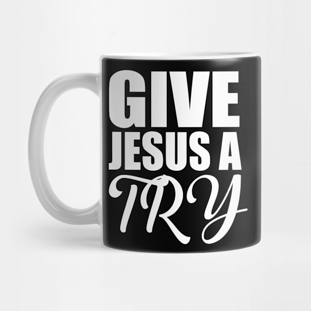 Give Jesus A Try Christian by Merchweaver